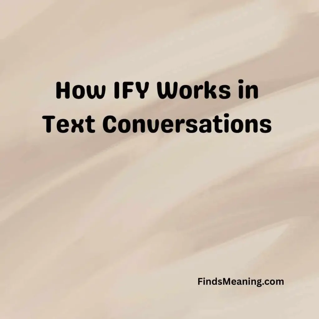 How IFY Works in Text Conversations
