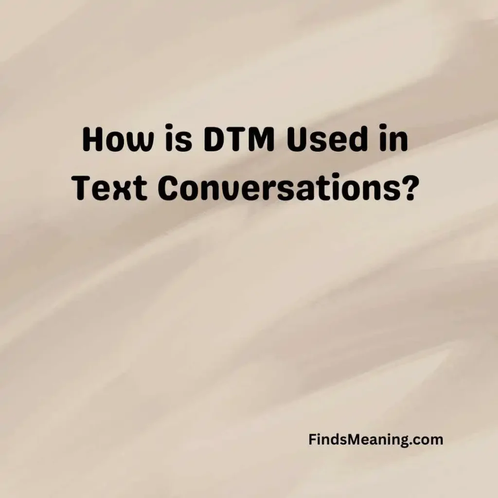 How is DTM Used in Text Conversations
