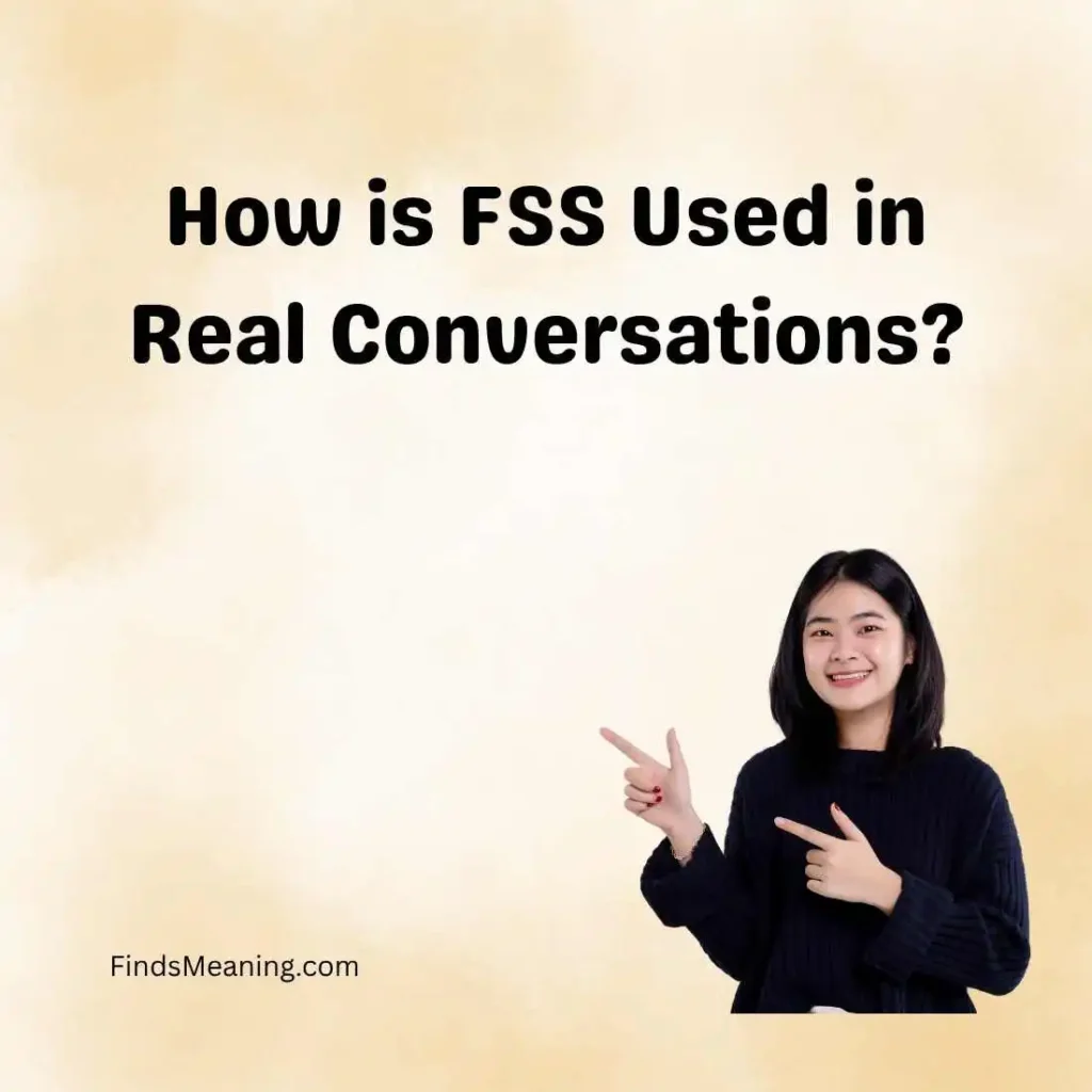 How is FSS Used in Real Conversations