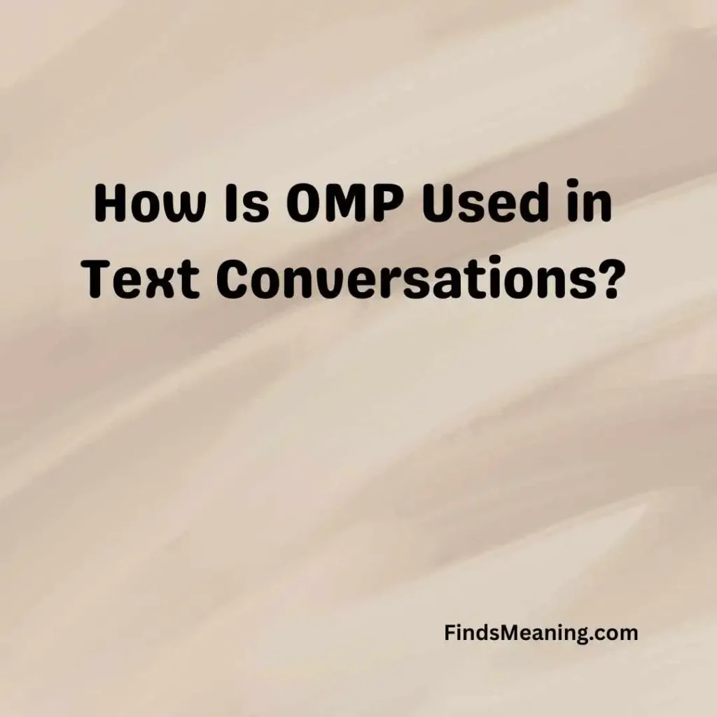 How Is OMP Used in Text Conversations