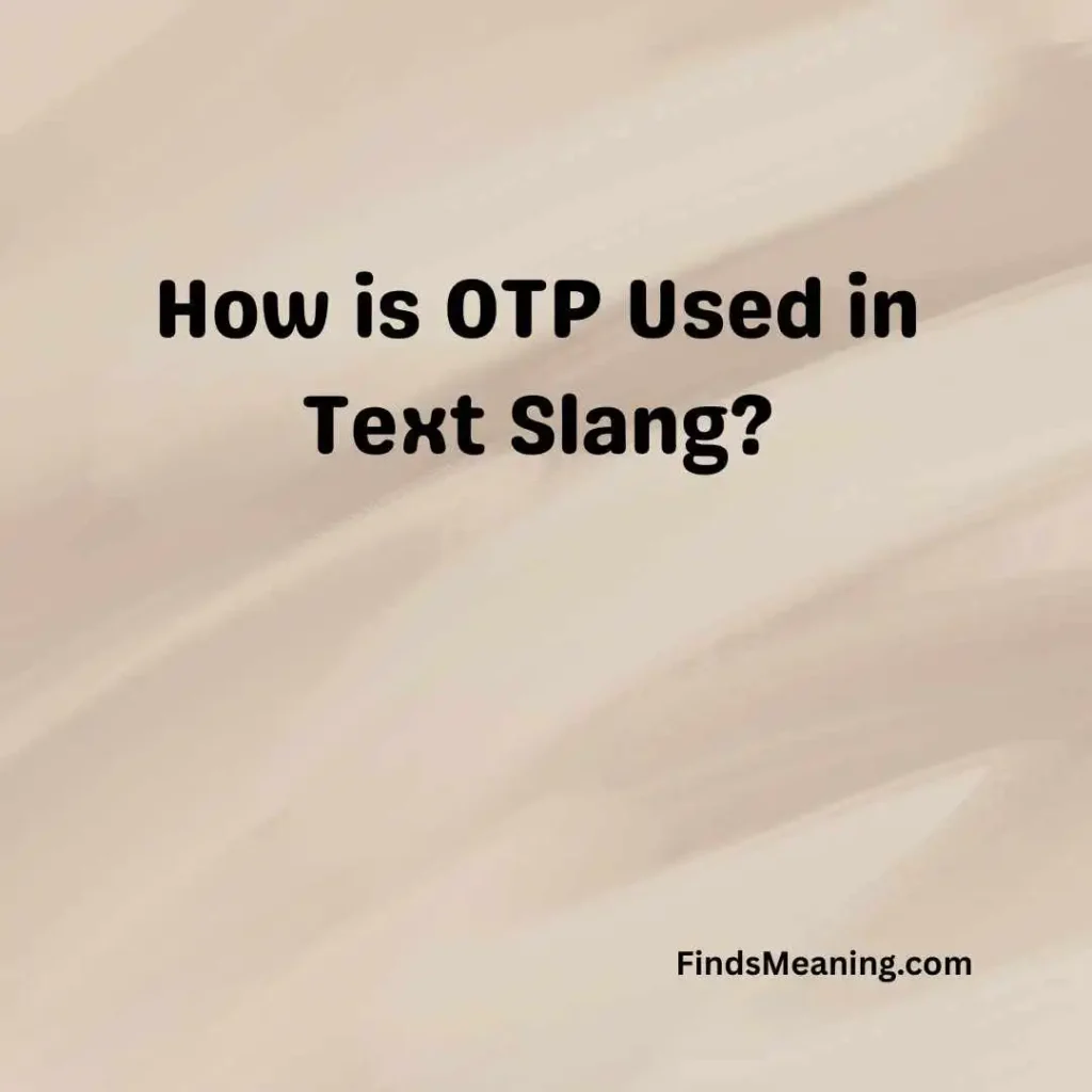 How is OTP Used in Text Slang
