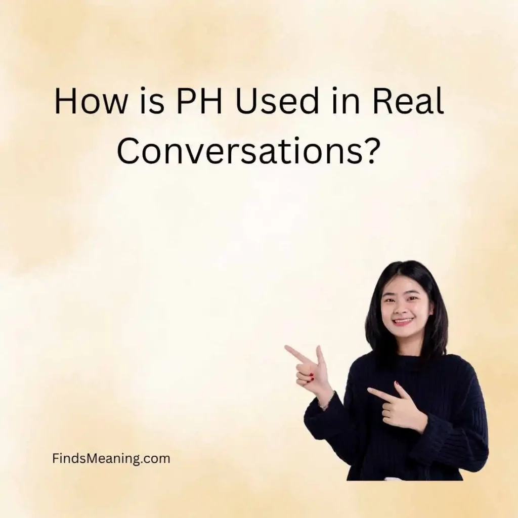 How is PH Used in Real Conversations