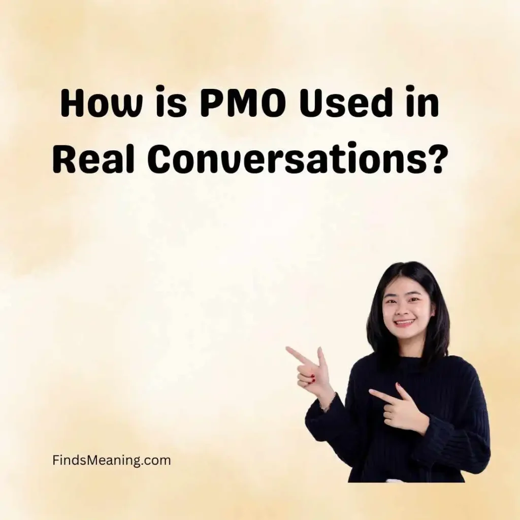 How is PMO Used in Real Conversations