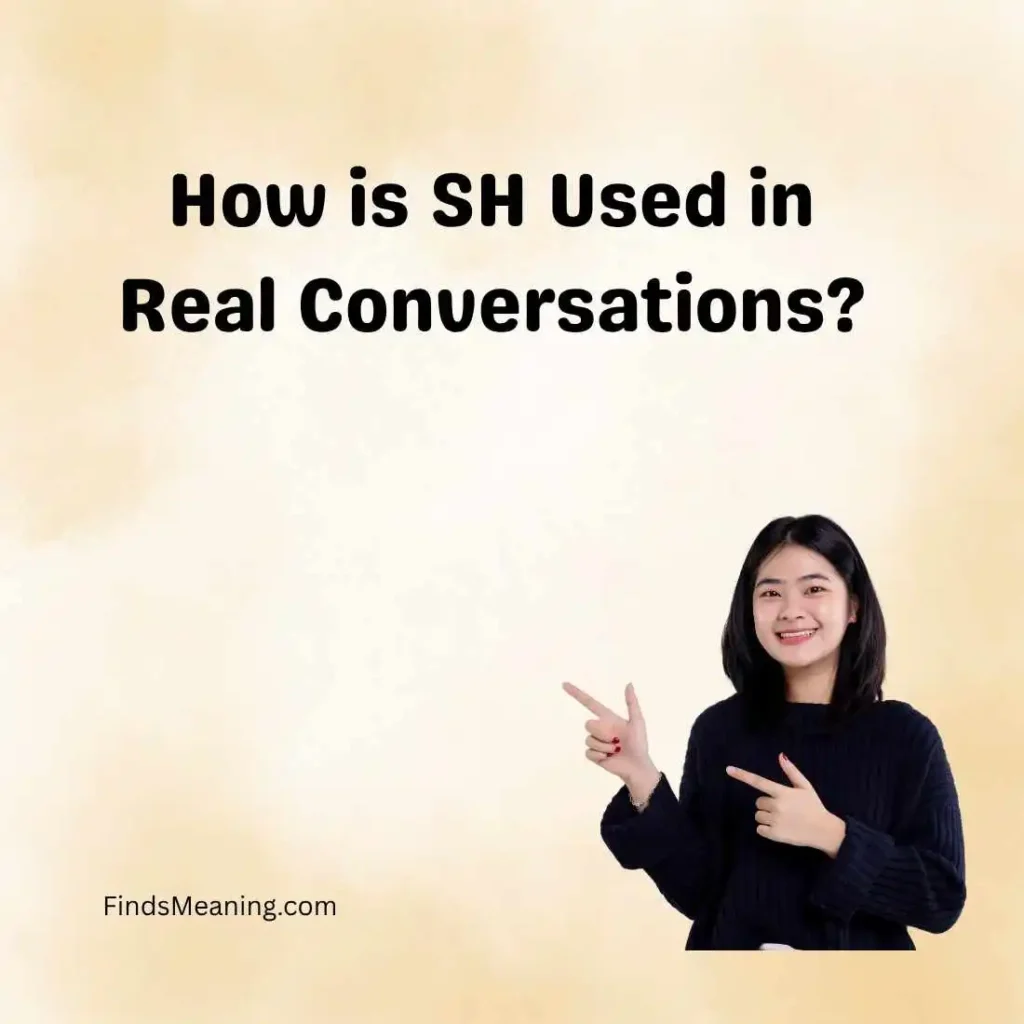 How is SH Used in Real Conversations