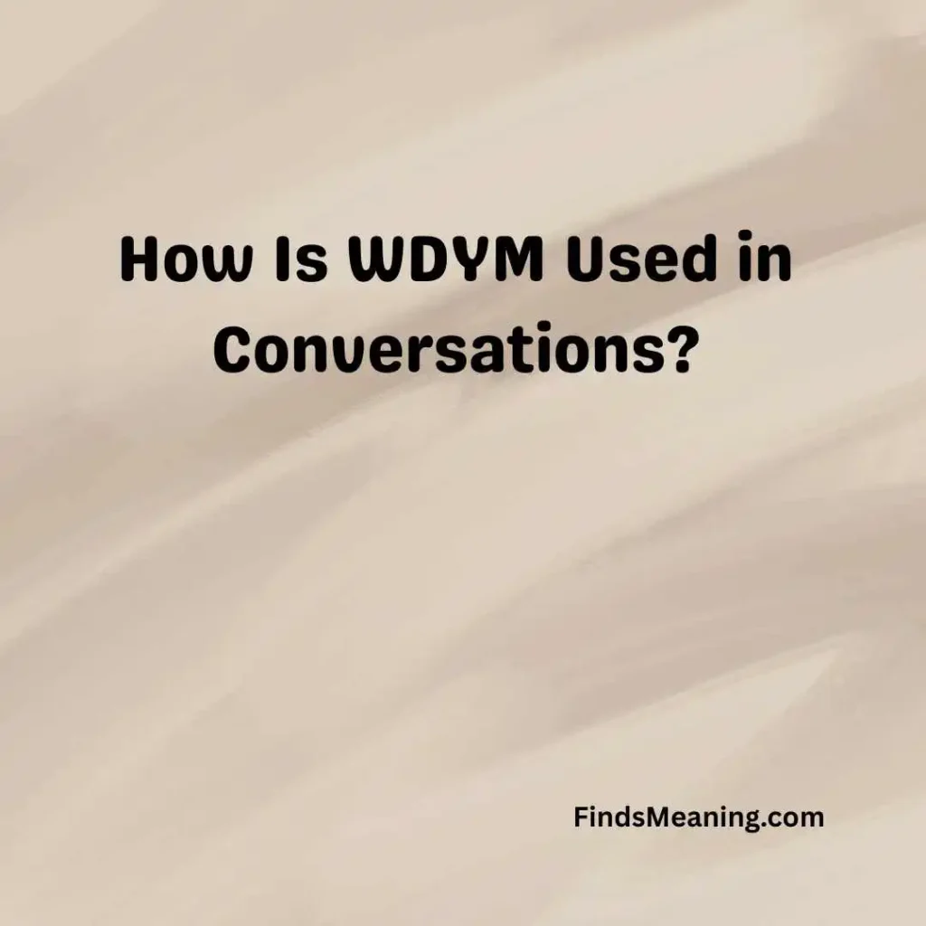 How Is WDYM Used in Conversations