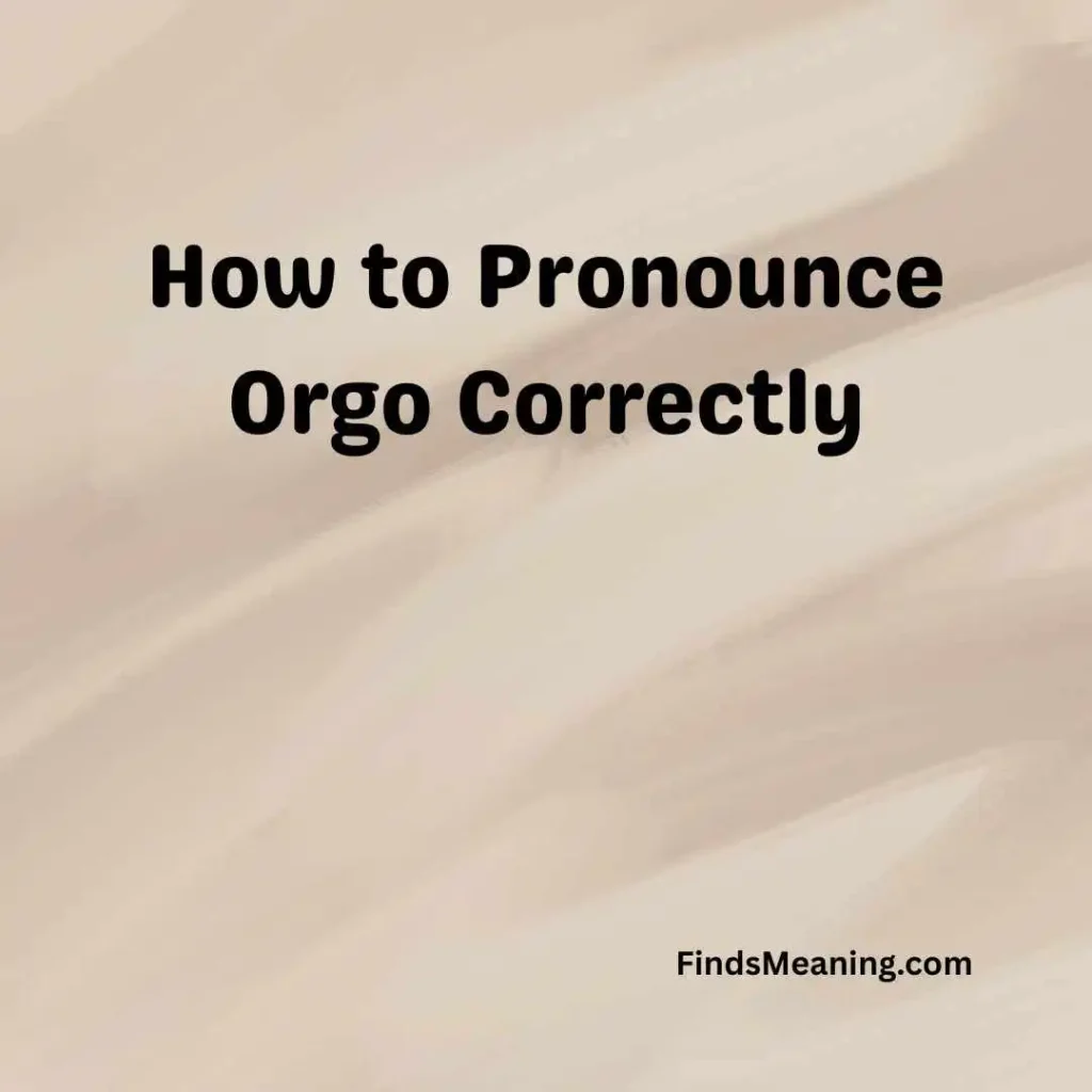 How to Pronounce Orgo Correctly