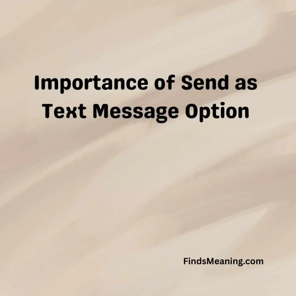 Importance of Send as Text Message Option