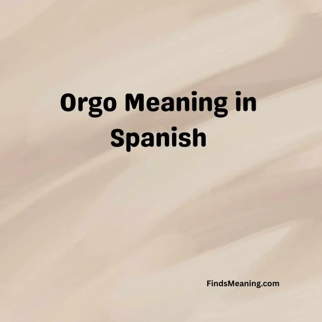 Orgo Meaning in Spanish