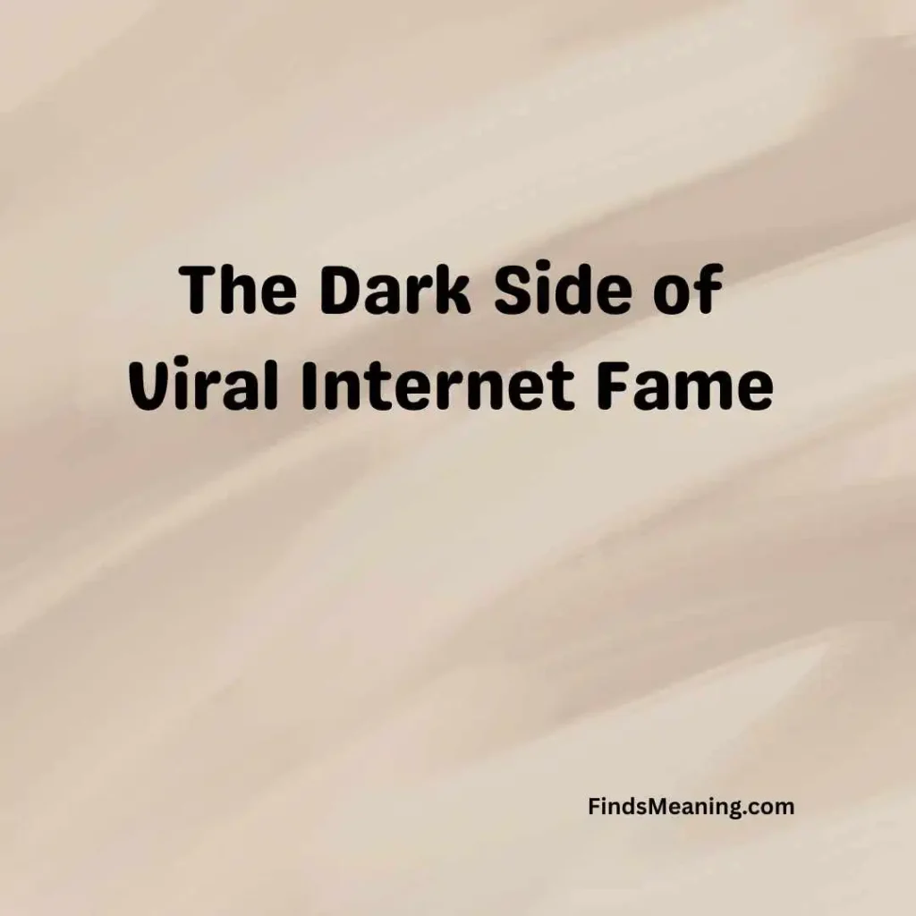 The Dark Side of Viral Internet Fame
