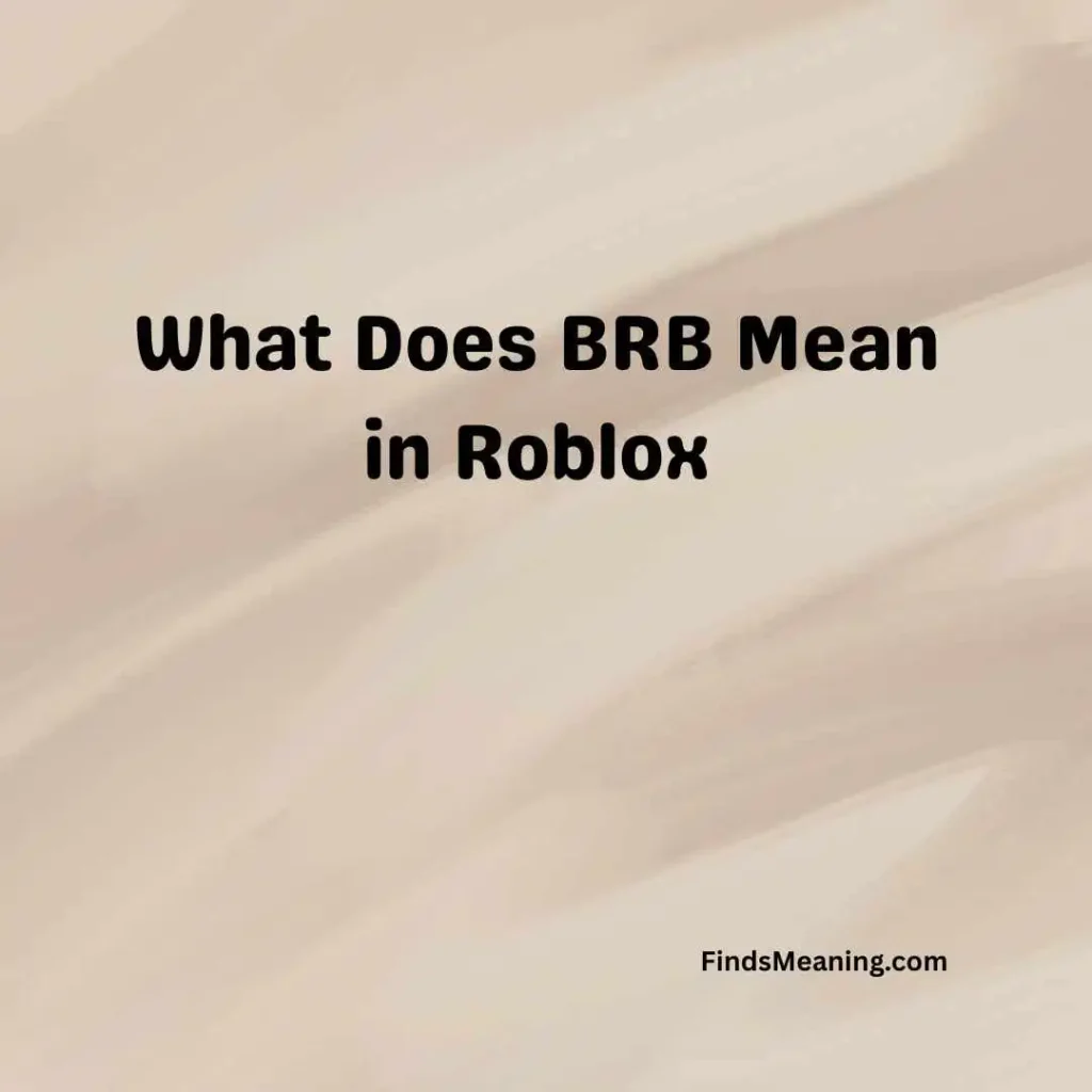 What Does BRB Mean in Roblox