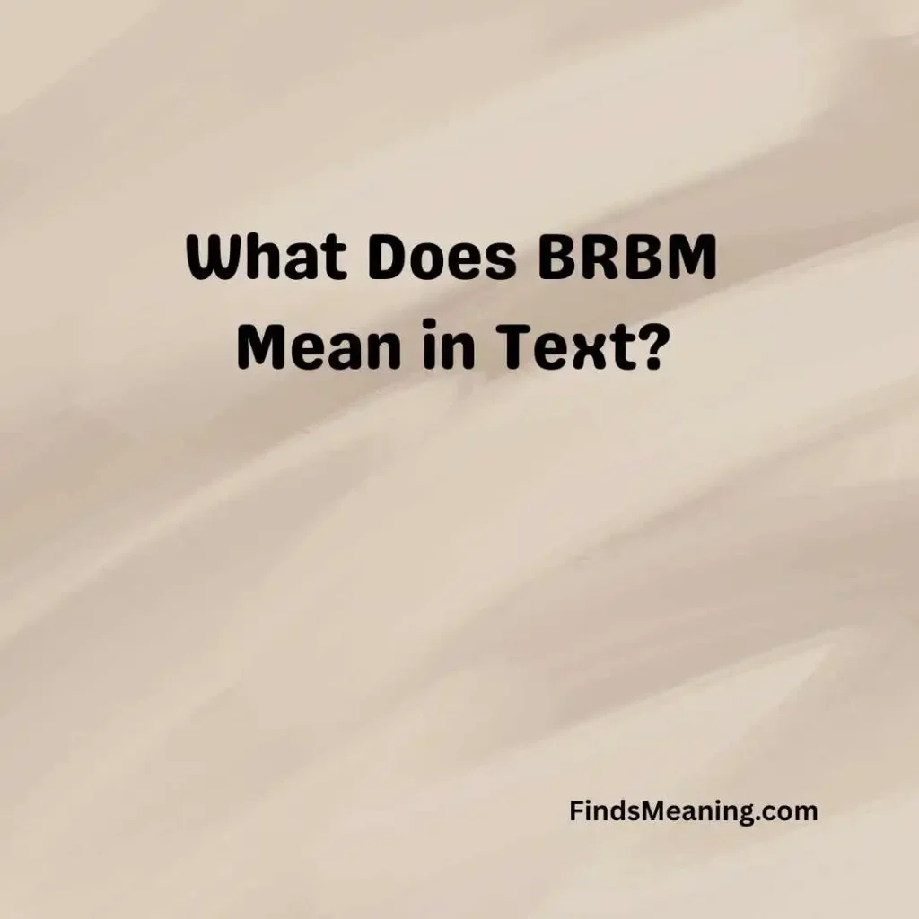 What Does BRBM Mean in Text