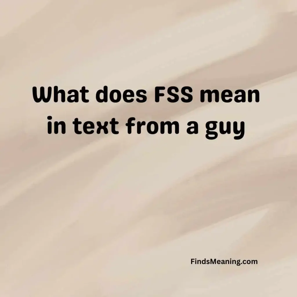 What does FSS mean in text from a guy