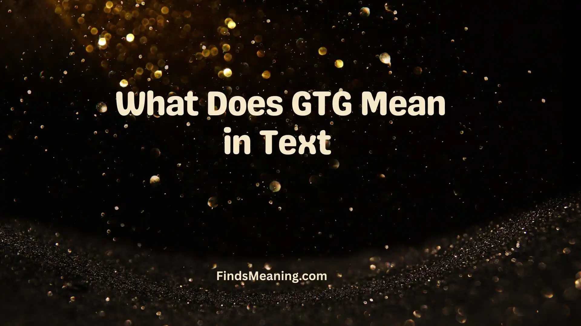 What Does GTG Mean in Text