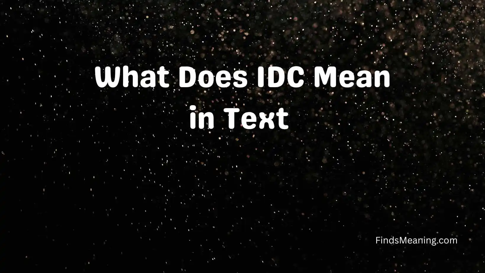 What Does IDC Mean in Text 