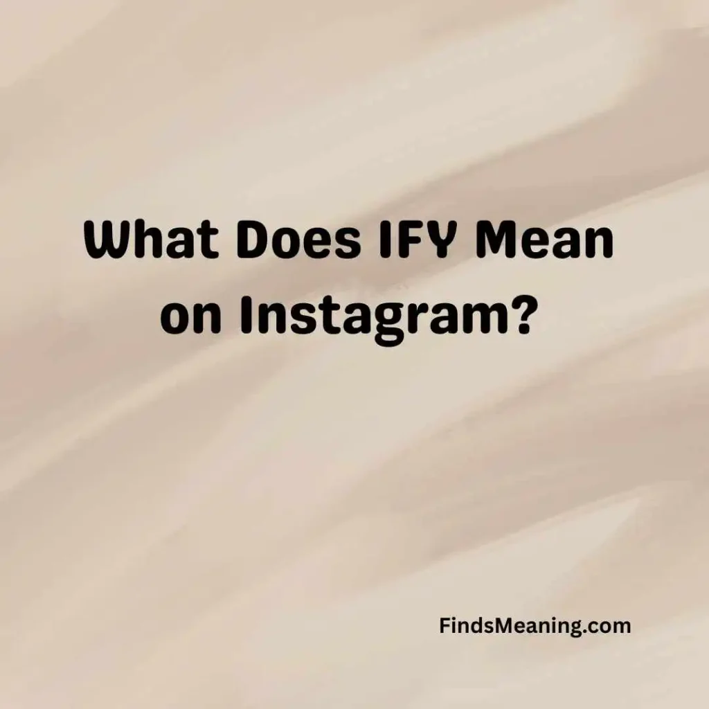 What Does IFY Mean on Instagram