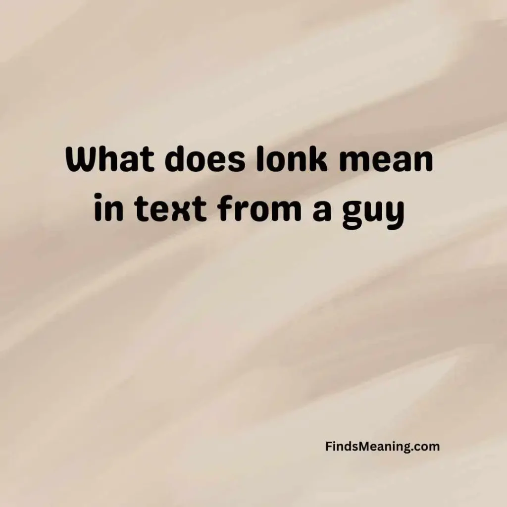 What does lonk mean in text from a guy