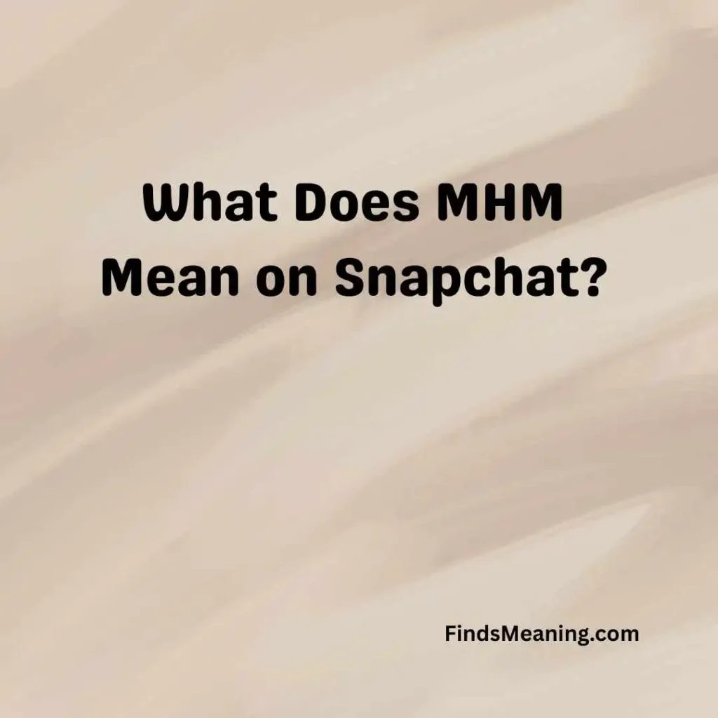 What Does MHM Mean on Snapchat