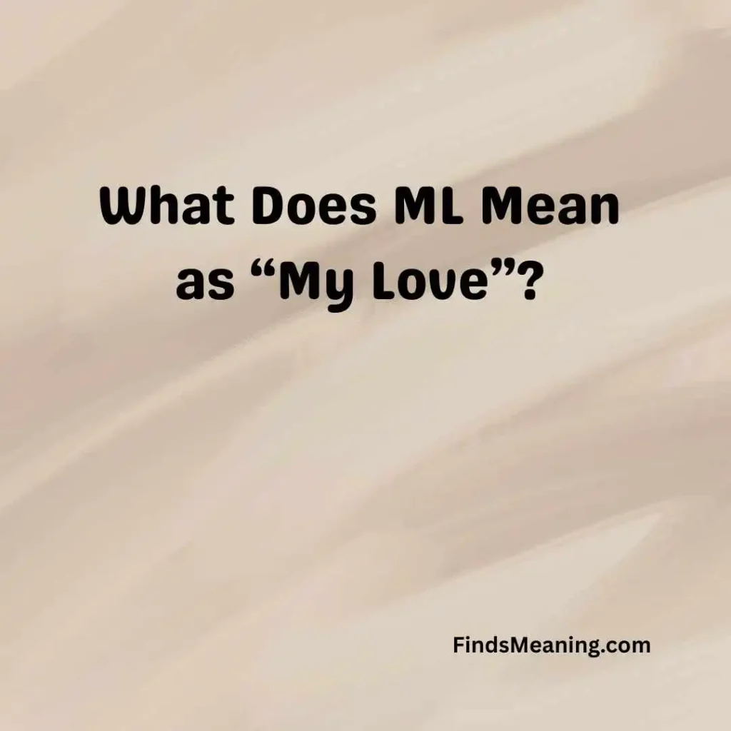 What Does ML Mean as “My Love”