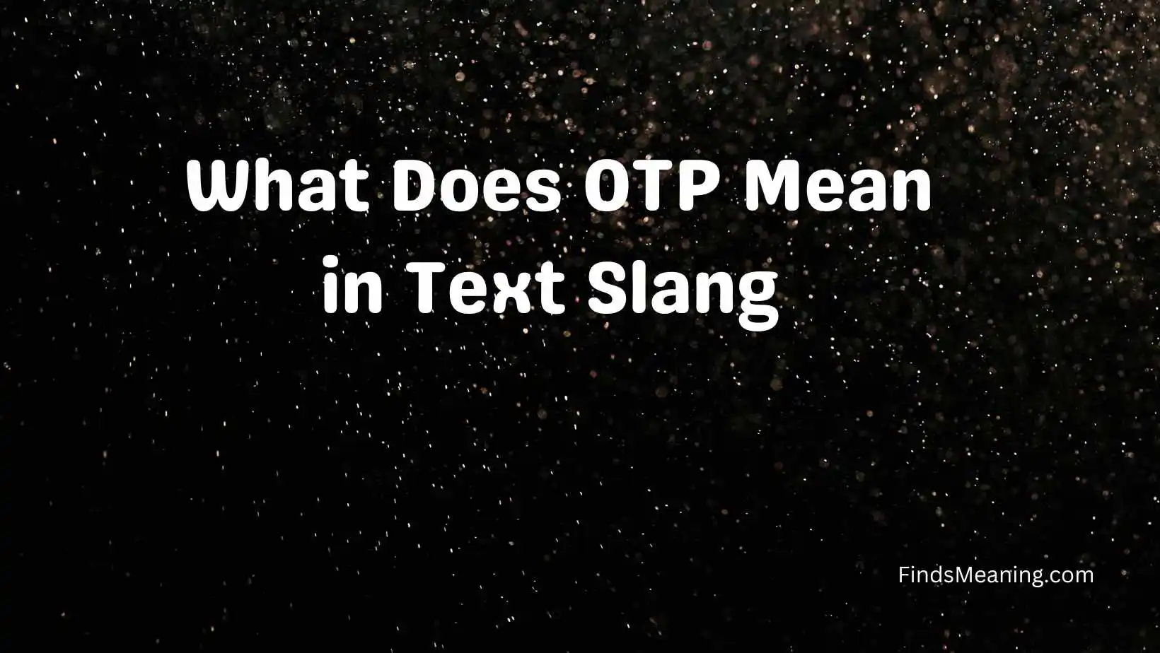 What Does OTP Mean in Text Slang 