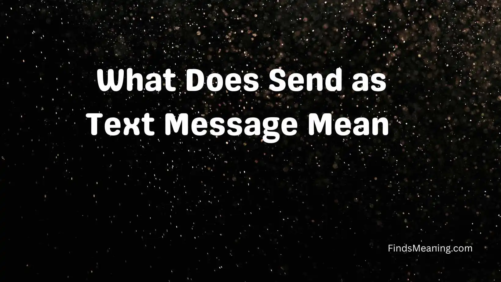 What Does Send as Text Message Mean 