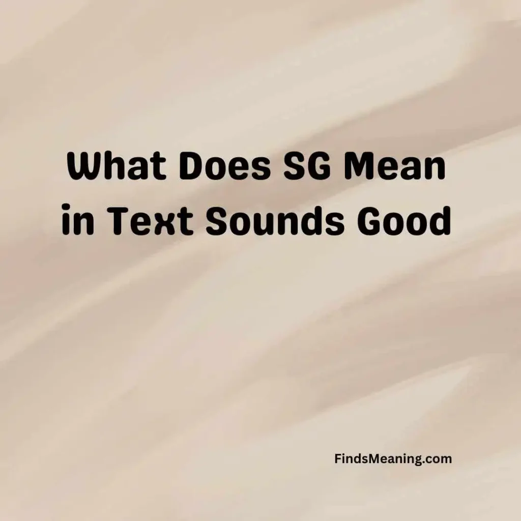 What Does SG Mean in Text Sounds Good