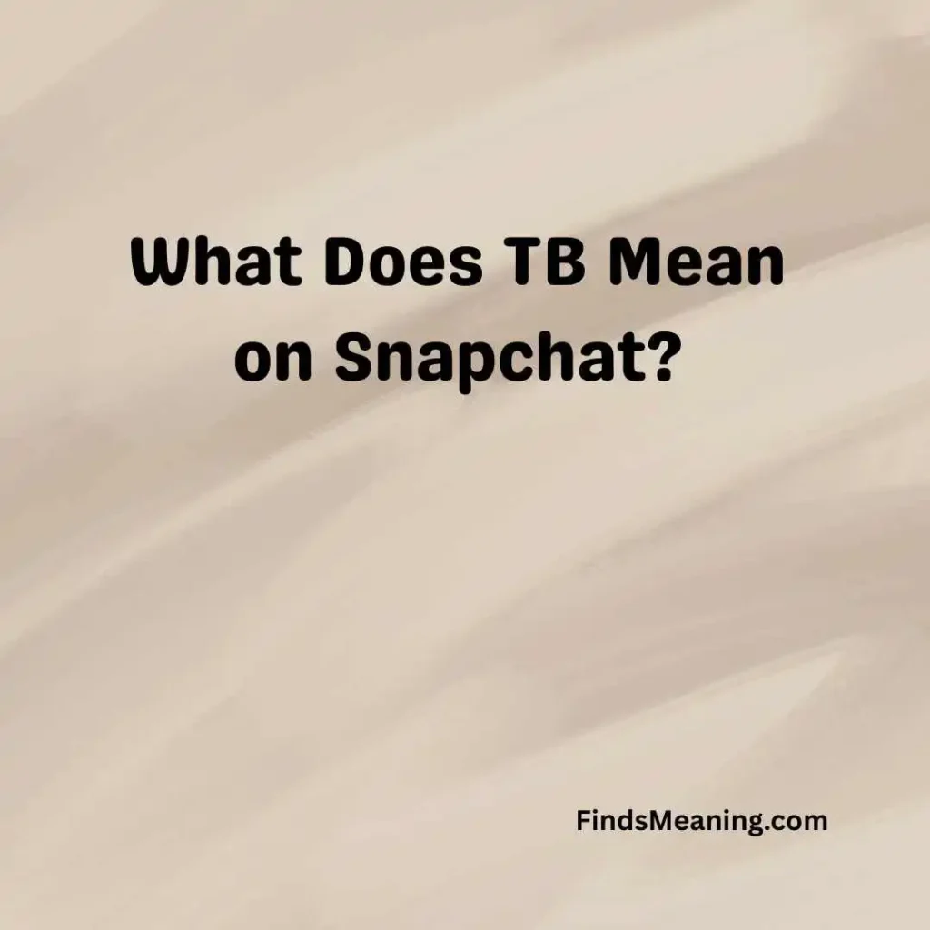 What Does TB Mean on Snapchat
