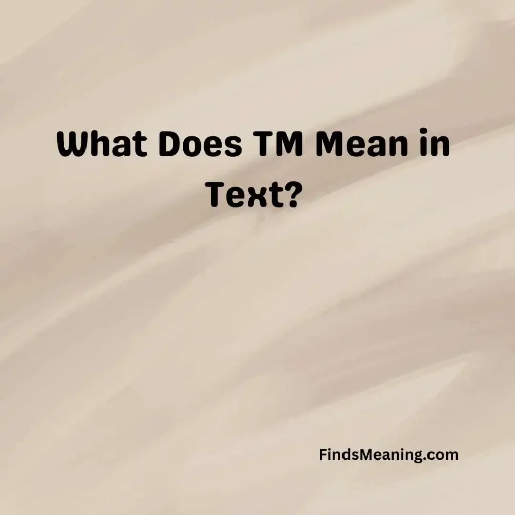What Does TM Mean in Text
