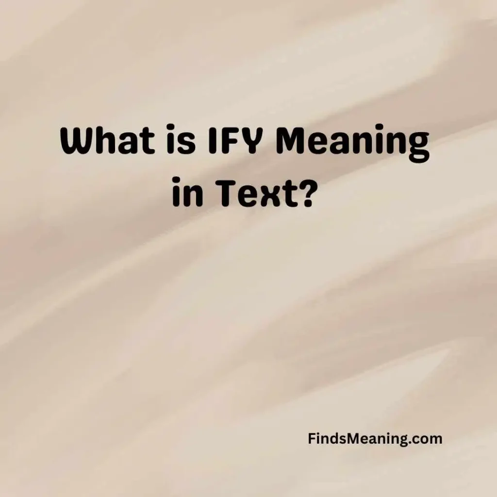 What is IFY Meaning in Text