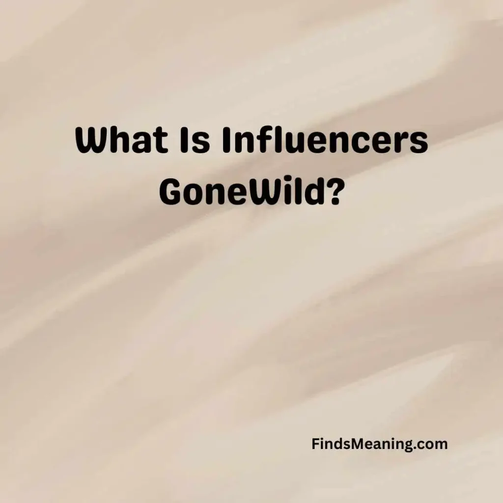 What Is Influencers GoneWild