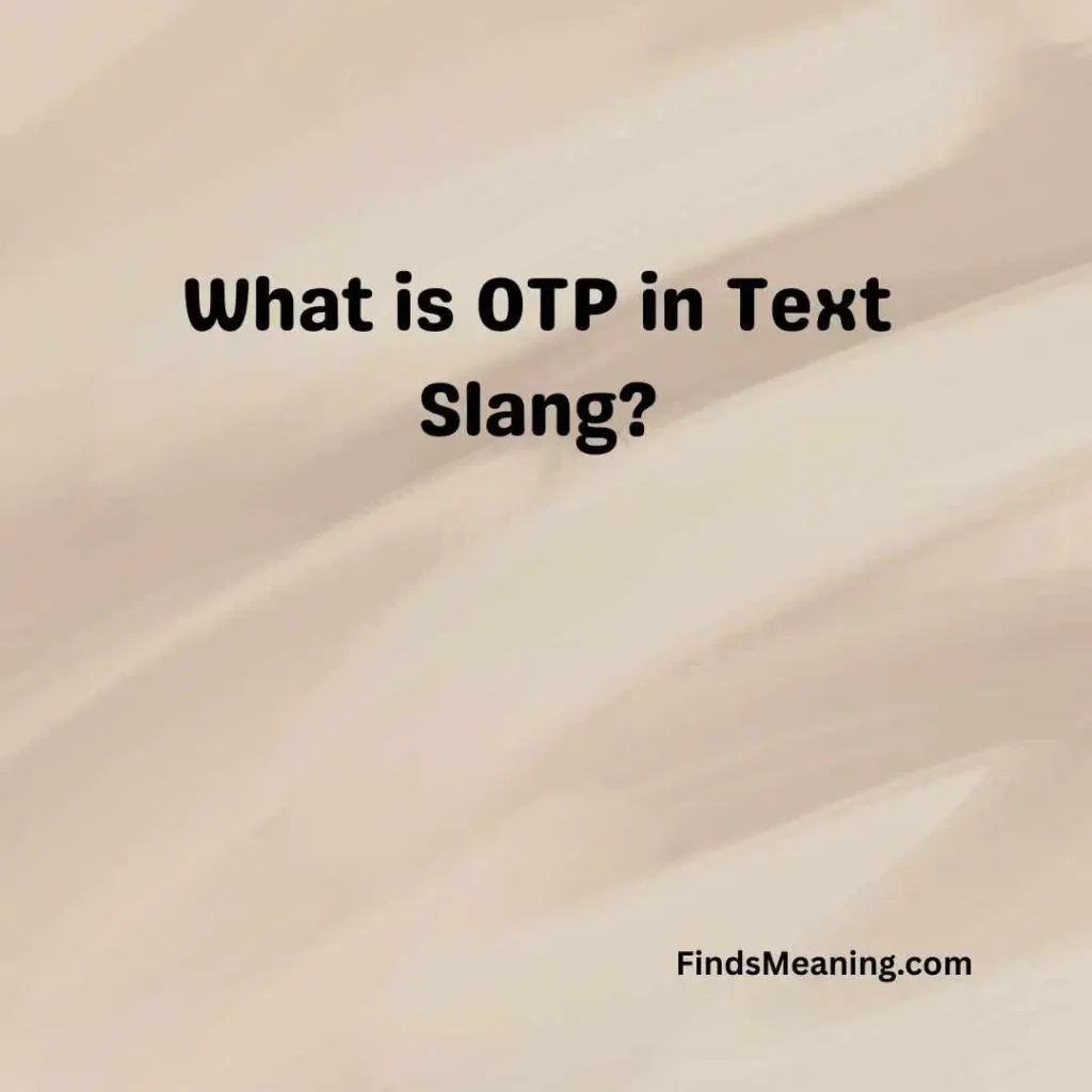 What is OTP in Text Slang