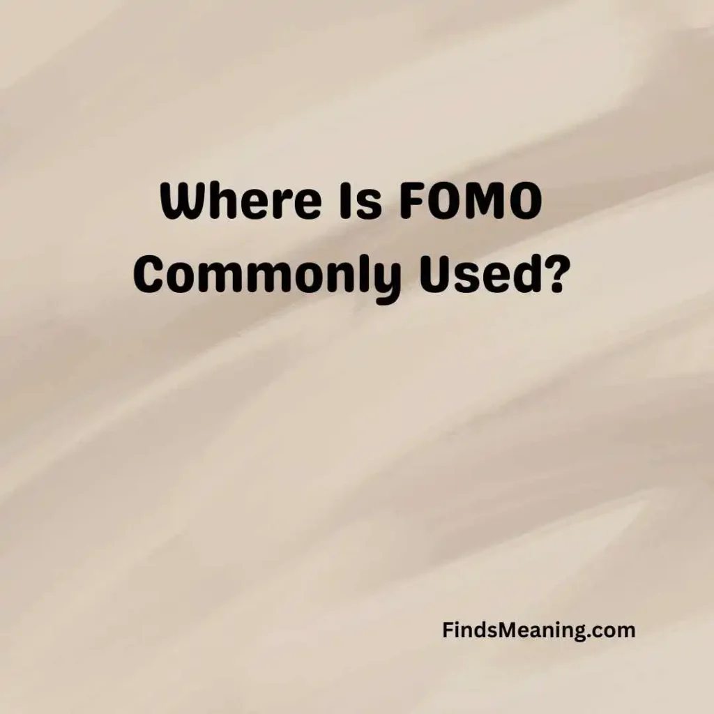 Where Is FOMO Commonly Used