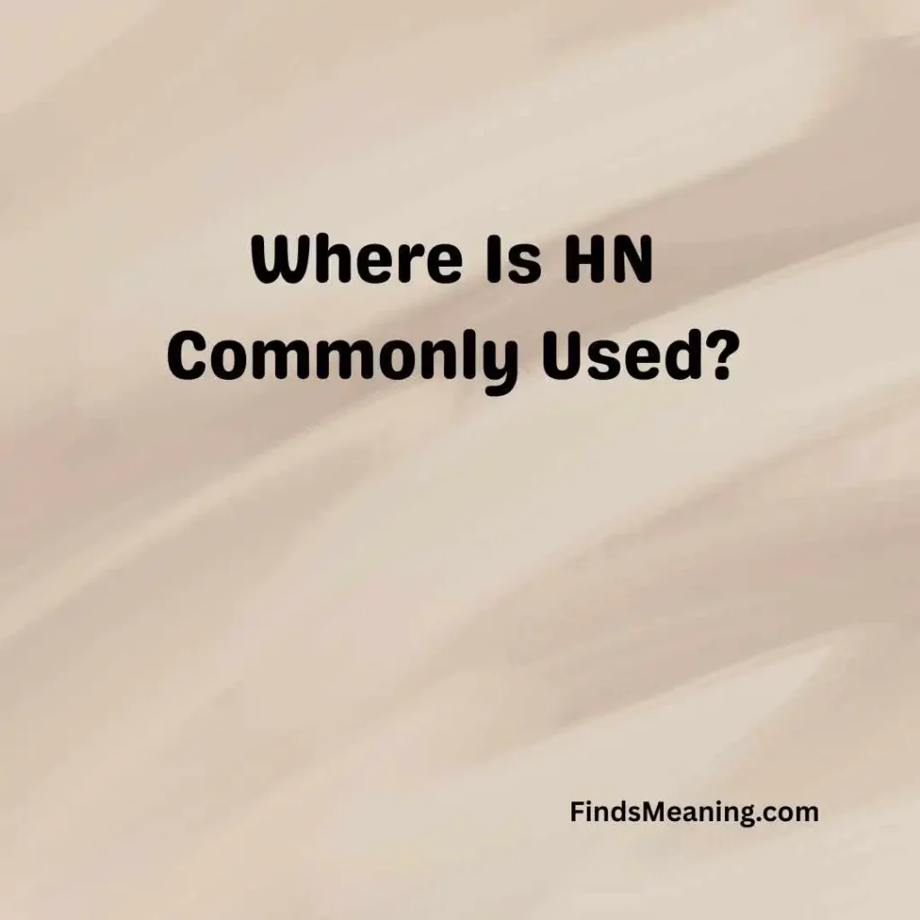 Where Is HN Commonly Used