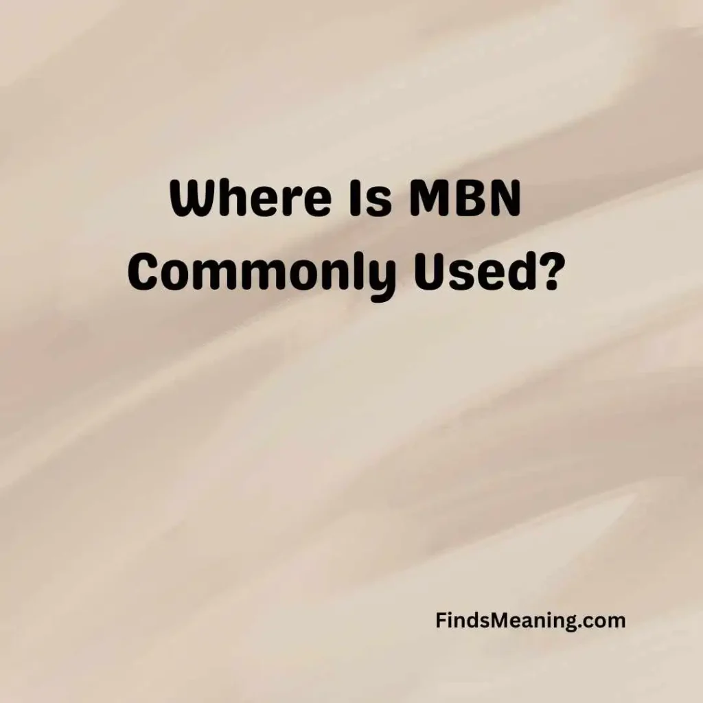 Where Is MBN Commonly Used