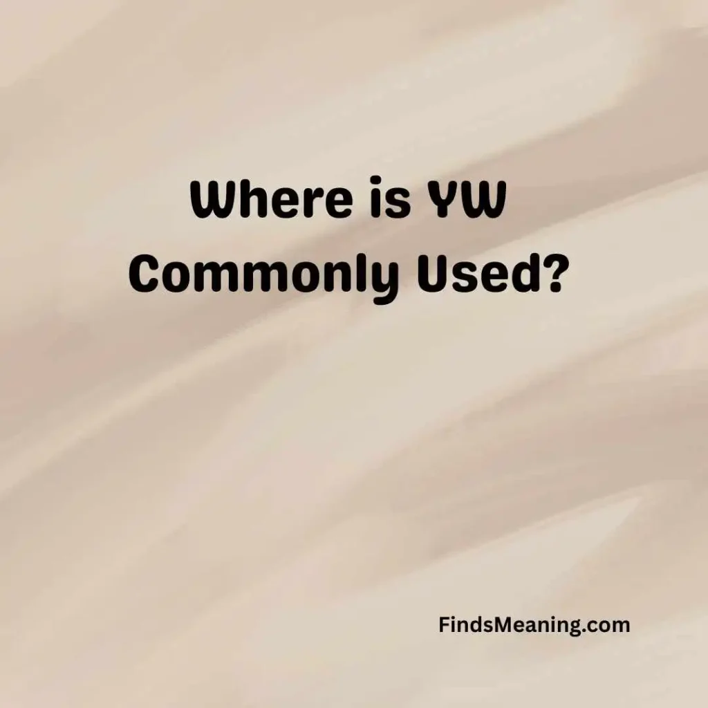 Where is YW Commonly Used