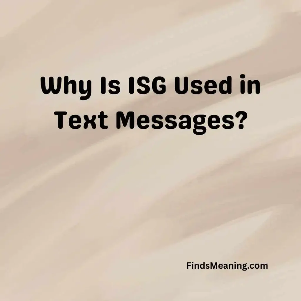 Why Is ISG Used in Text Messages