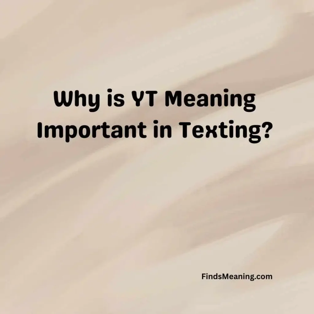 Why is YT Meaning Important in Texting