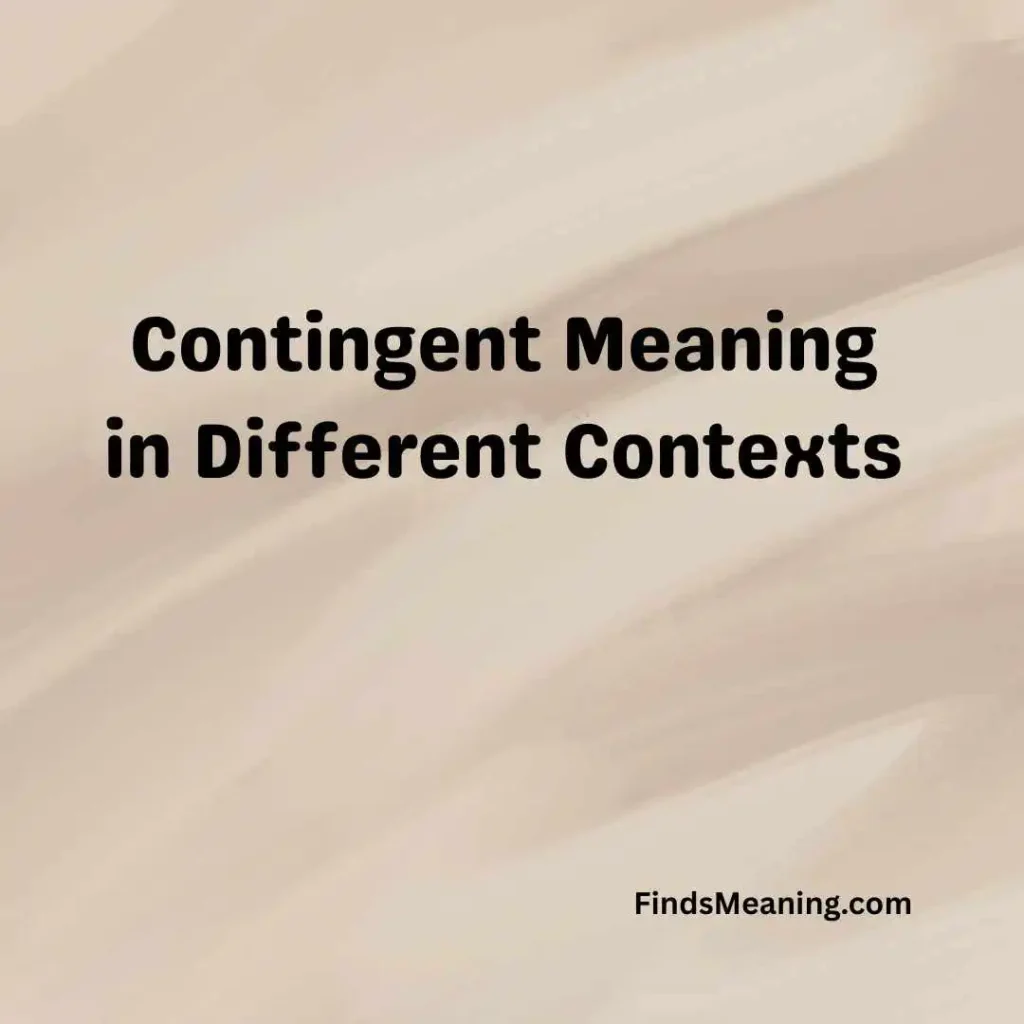 Contingent Meaning in Different Contexts
