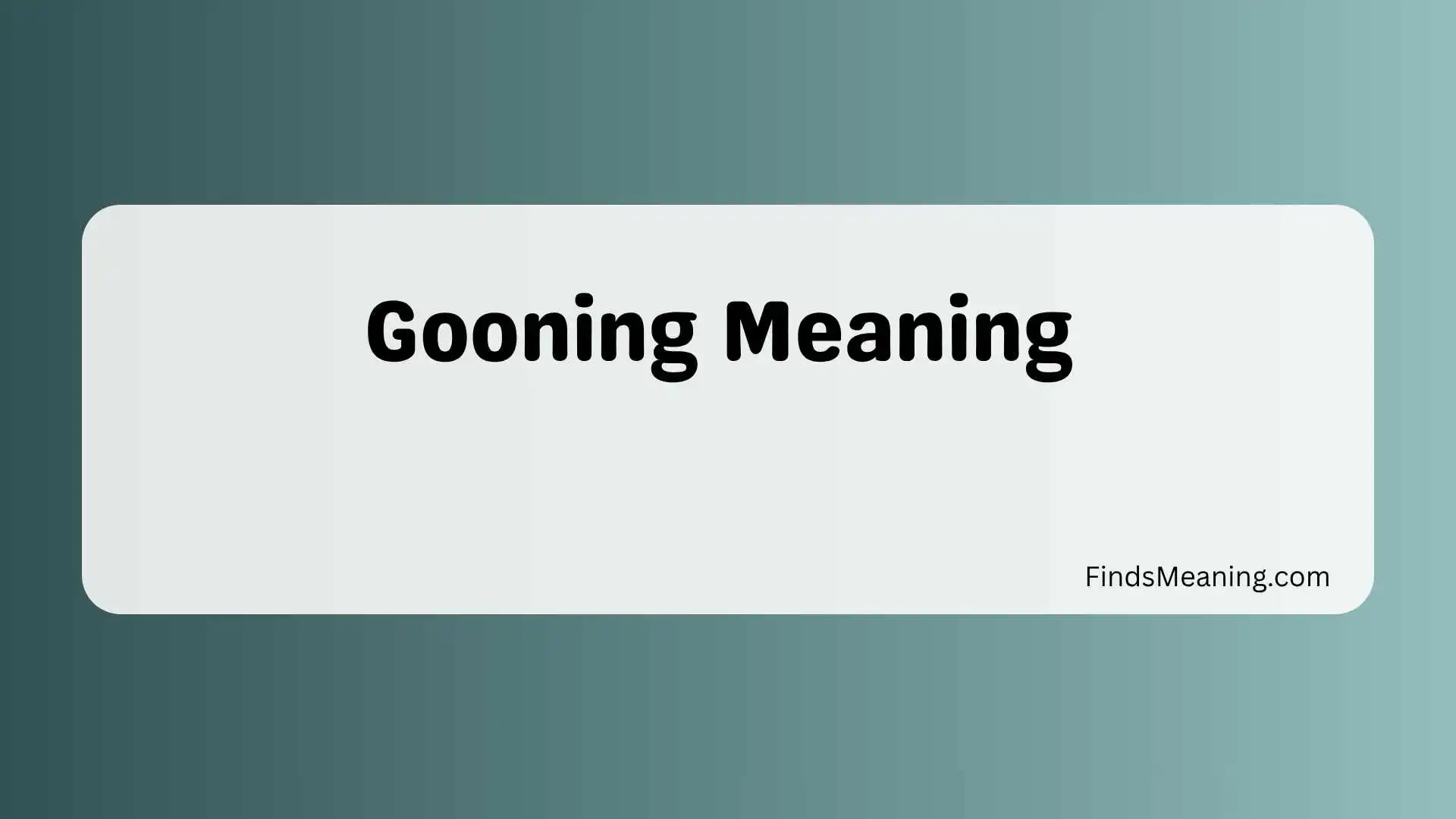 Gooning Meaning