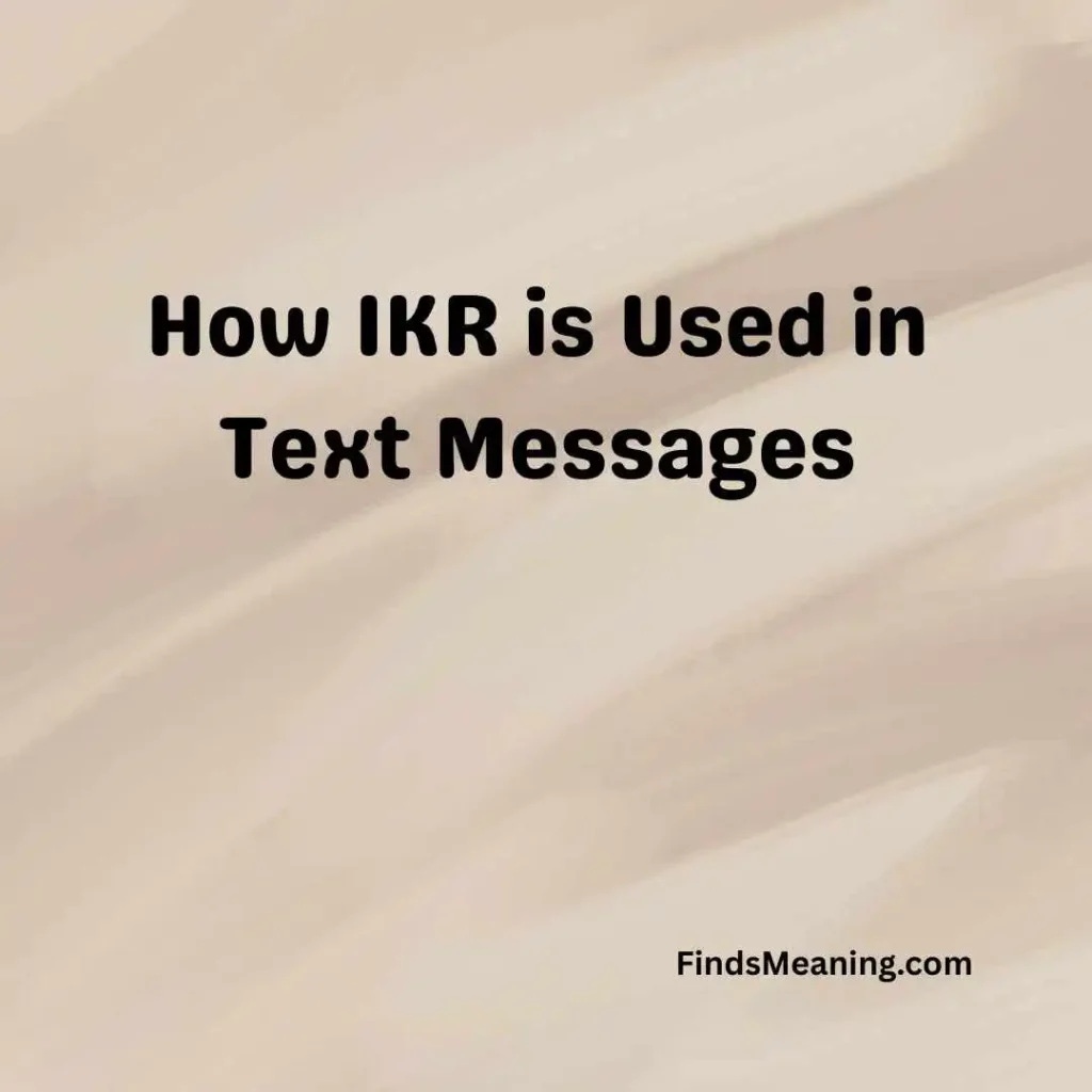 How IKR is Used in Text Messages