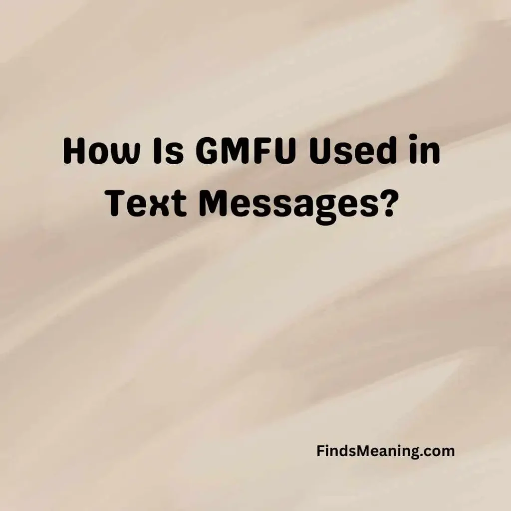 How Is GMFU Used in Text Messages