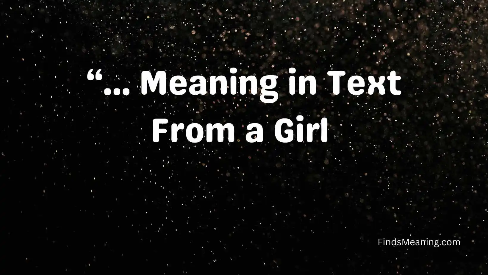 “… Meaning in Text From a Girl 