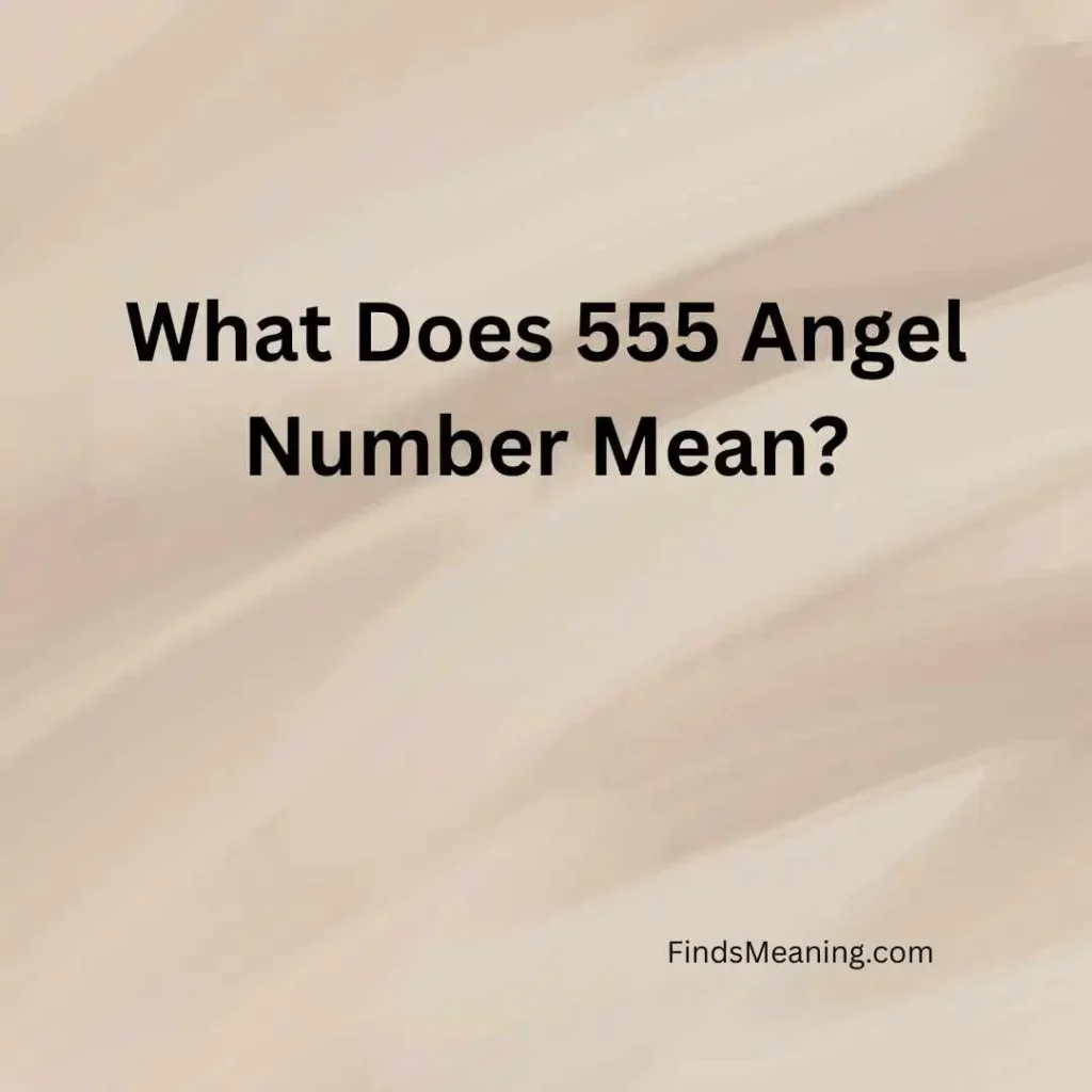 What Does 555 Angel Number Mean