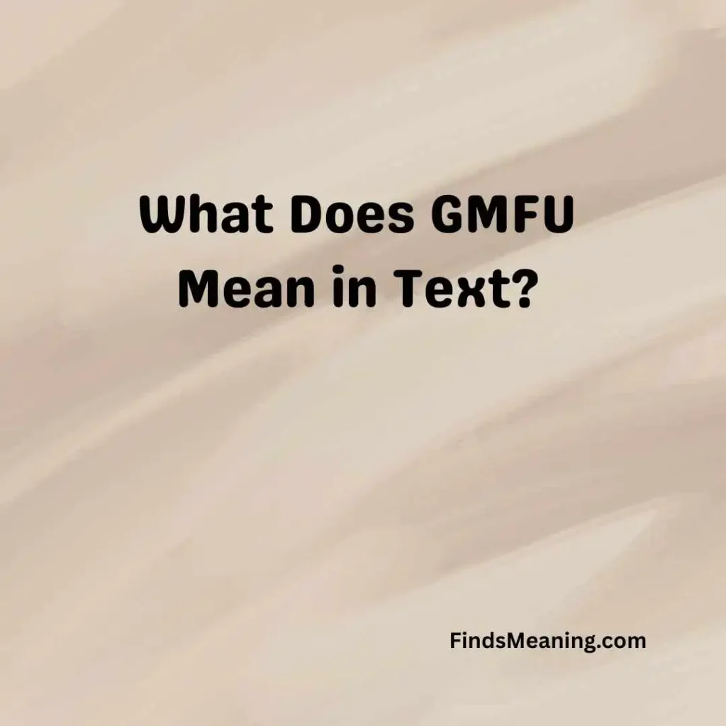 What Does GMFU Mean in Text