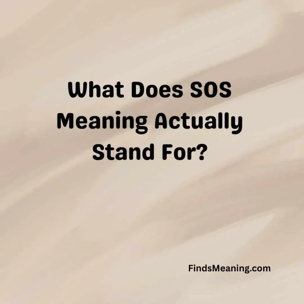 What Does SOS Meaning Actually Stand For