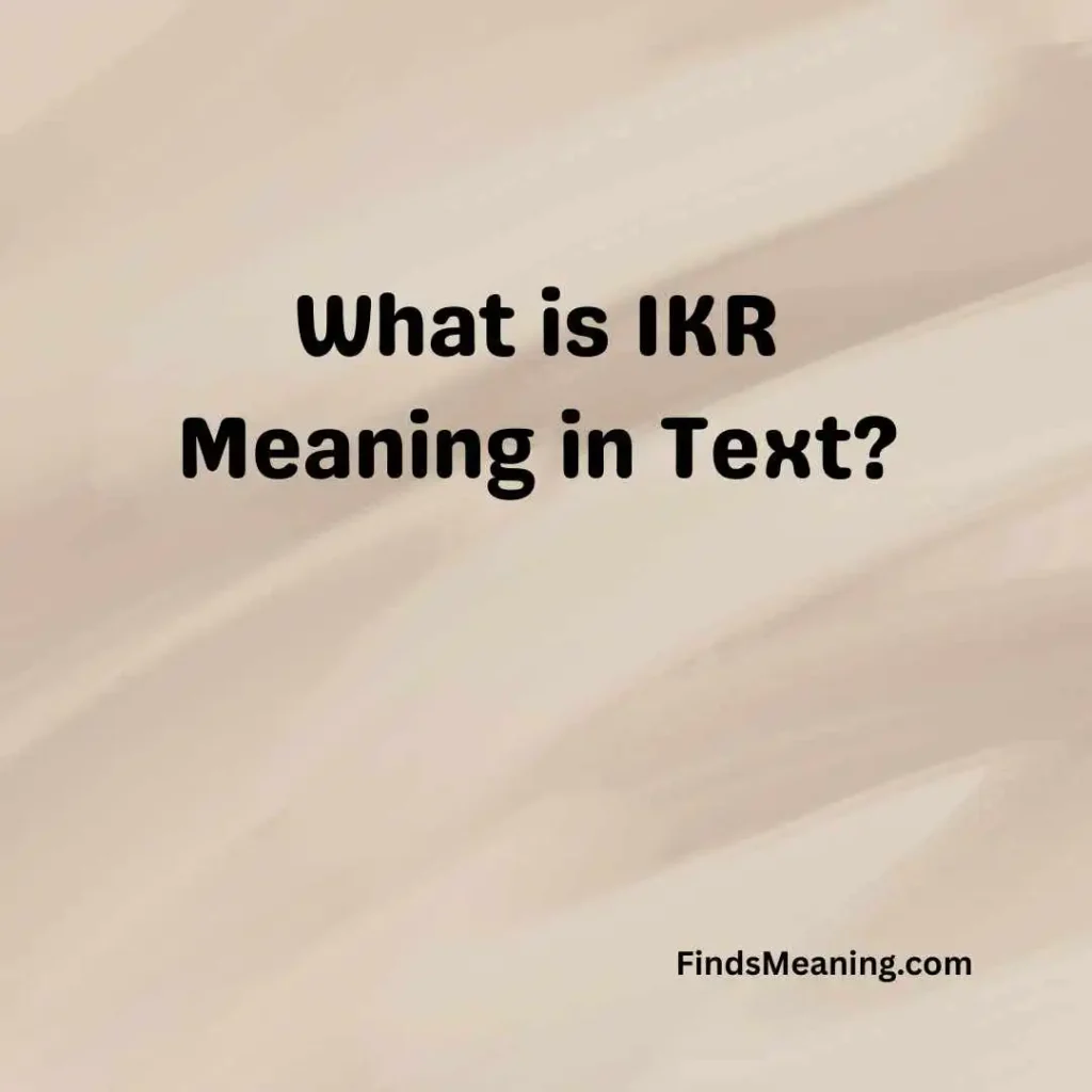 What is IKR Meaning in Text