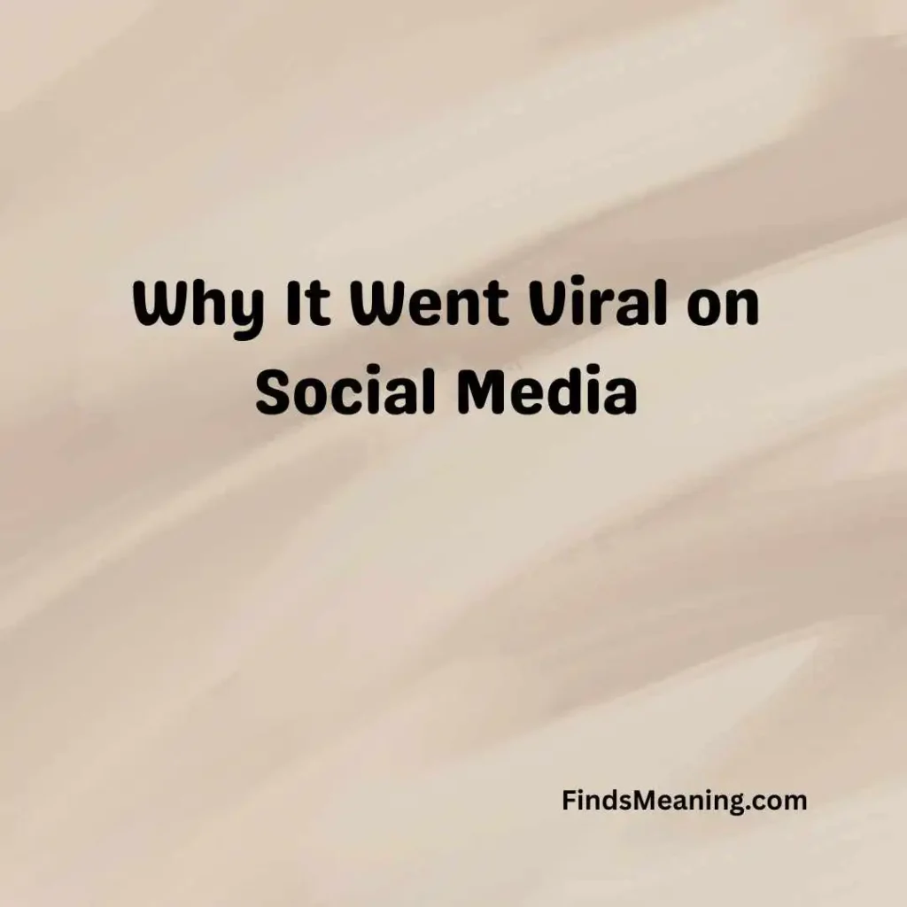Why It Went Viral on Social Media